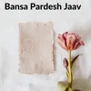 About Bansa Pardesh Jaav Song